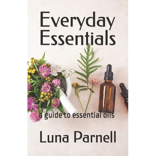 Everyday Essentials: a guide to essential oils