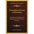 Thoroughbred Racing and Breeding: The Story of the Sport and Background of the Horse Industry