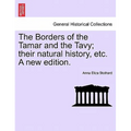 The Borders of the Tamar and the Tavy; Their Natural History, Etc. a New Edition.