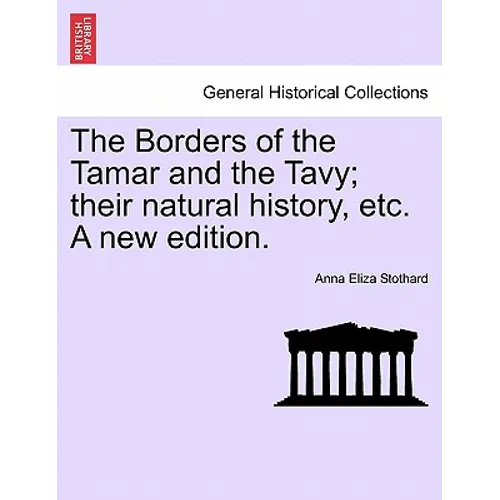 The Borders of the Tamar and the Tavy; Their Natural History, Etc. a New Edition.