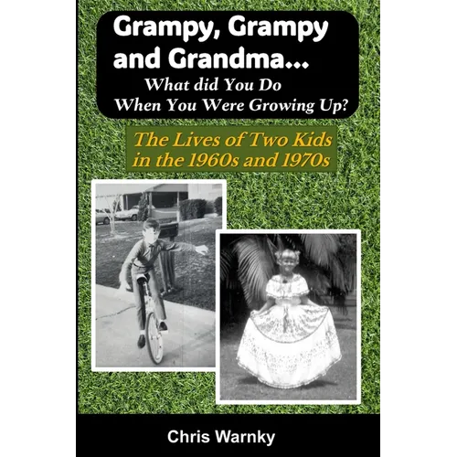 Grampy, Grampy and Grandma... What Did You Do When You Were Growing Up?: The Lives of Two Kids in the 1960s and 1970s