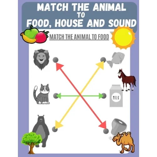Match the Animal to Food, House and Sound: Activity book for Kids, Pre K to Kindergarten, Ages 3 - 6, Matching and Identifying, Children's fun Workboo