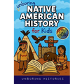 Unboring Native American History for Kids: Funny, Interesting, Concise Guide to a Time of Traditions, Legends, and Heroes You Won't Believe Are True
