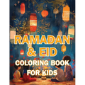 Ramadan & Eid Coloring Book for Kids: Celebrate the Holy Month & Festive Joy! Featuring 60+ Beautiful and Engaging Coloring Pages to Nurture Islamic V
