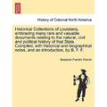 Historical Collections of Louisiana, Embracing Many Rare and Valuable Documents Relating to the Natural, Civil and Political History of That State. Co