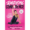 Radical Confidence: 11 Lessons on How to Get the Relationship, Career, and Life You Want
