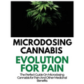 Microdosing Cannabis Evolution for Pain: The Perfect Guide on Microdosing Cannabis for Pain and Other Medicinal Benefits