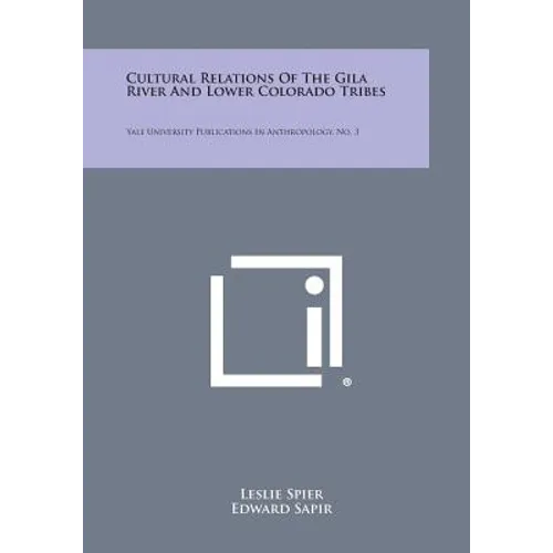 Cultural Relations of the Gila River and Lower Colorado Tribes: Yale University Publications in Anthropology, No. 3