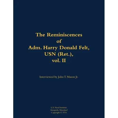The Reminiscences of Adm. Harry Donald Felt, USN (Ret.), Vol. II: 1902-1992