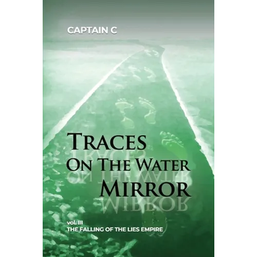 Traces on the Water Mirror: Volume III: The Falling of the Lies Empire