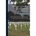 Revolutionary Soldiers in Kentucky: Containing a Roll of the Officers of Virginia Line Who Received Land Bounties; a Roll of the Revolutionary Pension