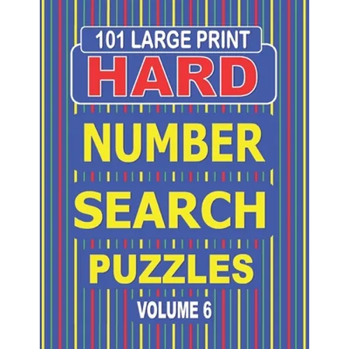 101 Large Print Hard Number Search Puzzles Volume 6: A one puzzle per page book for adults and teens who enjoy challenging number games.
