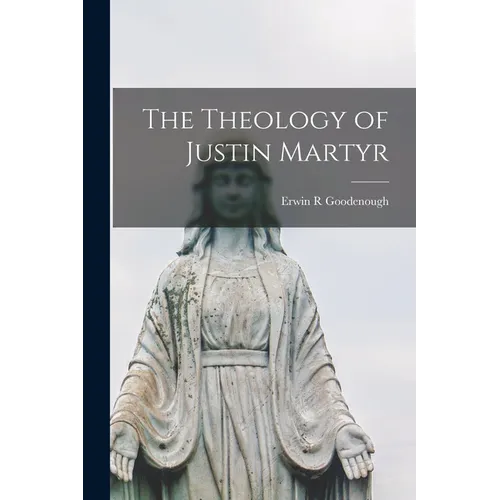 The Theology of Justin Martyr