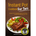 Instant Pot Cookbook for Two: Instant Pot Cookbook with Fun & Easy Instant Pot Recipes for Two