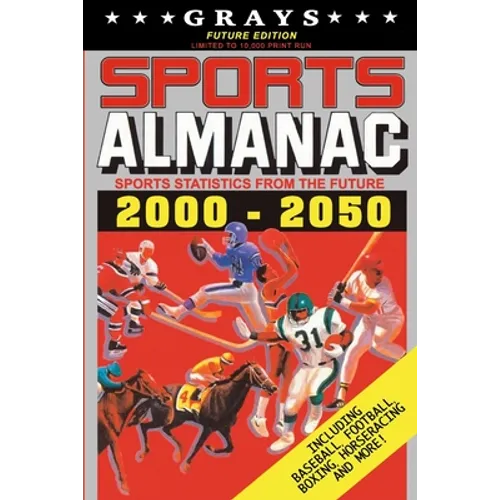 Grays Sports Almanac: Sports Statistics From The Future 2000-2050 [Future Edition - LIMITED TO 10,000 PRINT RUN]