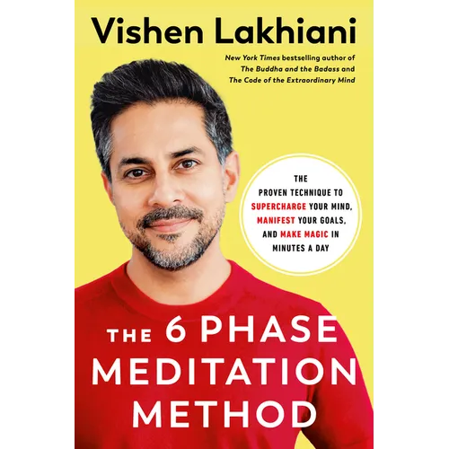 The 6 Phase Meditation Method: The Proven Technique to Supercharge Your Mind, Manifest Your Goals, and Make Magic in Minutes a Day