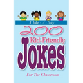 A Joke - A - Day: 200 Kid-Friendly Jokes For The Classroom: Jokes for Kids: The Best Jokes, Riddles, Tongue Twisters, Knock-Knock jokes,