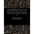 Sensational Religion: As Resorted to in the System Called the Salvation Army, in Its Influence upon the Young, and in Its Effect upon