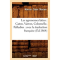 Les Agronomes Latins: Caton, Varron, Columelle, Palladius: Avec La Traduction Française (Éd.1864)