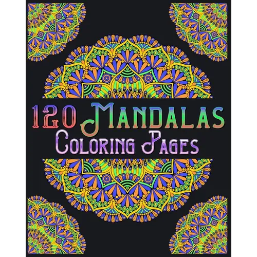 120 Mandalas Coloring Pages: mandala coloring book for kids, adults, teens, beginners, girls: 120 amazing patterns and mandalas coloring book: Stre