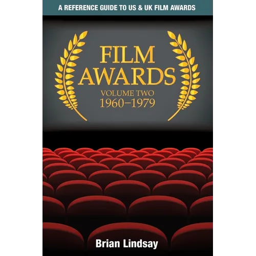 Film Awards: A Reference Guide to US & UK Film Awards Volume Two 1960-1979