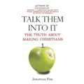 Talk Them Into It: The Truth about Making Christians