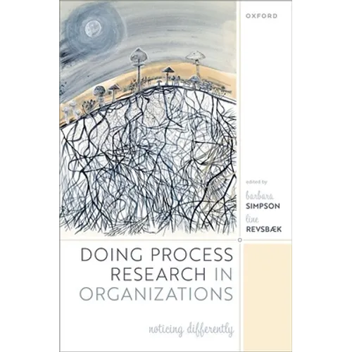 Doing Process Research in Organizations: Noticing Differently