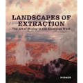 Landscapes of Extraction: The Art of Mining in the American West