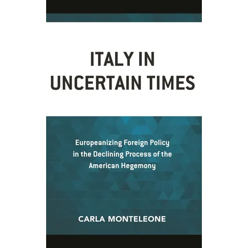 Italy in Uncertain Times: Europeanizing Foreign Policy in the Declining Process of the American Hegemony
