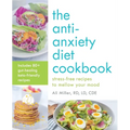 The Anti-Anxiety Diet Cookbook: Stress-Free Recipes to Mellow Your Mood