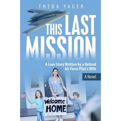 This Last Mission: A Love Story Written by a Retired Air Force Pilot's Wife