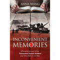 Inconvenient Memories: A Personal Account of the Tiananmen Square Incident and China Before and After