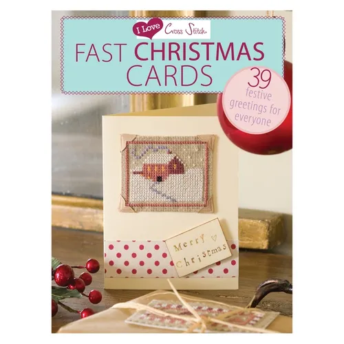 I Love Cross Stitch - Fast Christmas Cards: 39 Festive Greetings for Everyone
