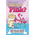 Why Are Flamingos Pink?: Questions and Answers about Amazing Animals