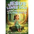 Jesus Loves You! Inspiring Christian Stories for 6 Year Old Girls: Gentle, Faith-Filled Tales of Kindness, Courage, Friendship, and God's Love (Christ