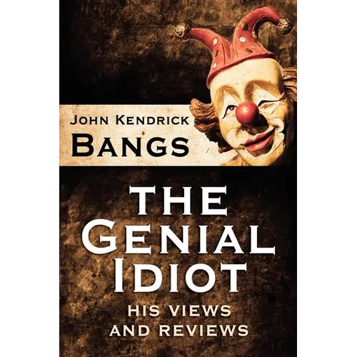 The Genial Idiot: His Views and Reviews