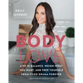 Body Love: Live in Balance, Weigh What You Want, and Free Yourself from Food Drama Forever