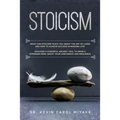 Stoicism: What Can Stoicism Teach You About the Art of Living and How to Achieve Success in Modern Life? Discover a Powerful Anc