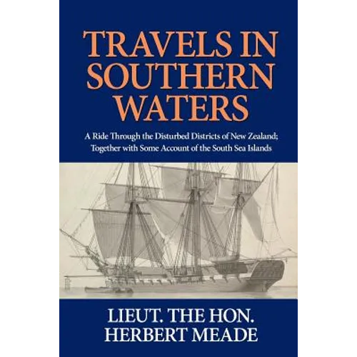 Travels in Southern Waters: A Ride Through the Disturbed Districts of New Zealand; Together with Some Account of the South Sea Islands