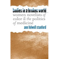 Bodies in a Broken World: Women Novelists of Color and the Politics of Medicine