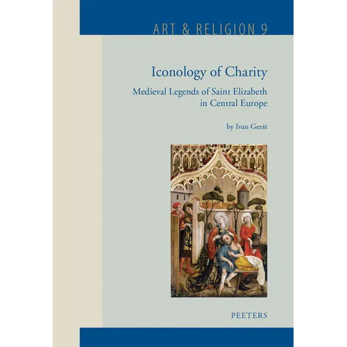 Iconology of Charity: Medieval Legends of Saint Elizabeth in Central Europe