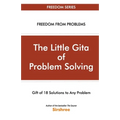 The Little Gita Of Problem Solving - Gift Of 18 Solutions To Any Problem