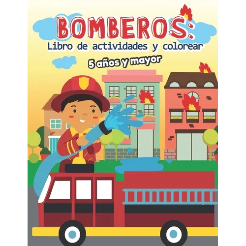 Bomberos: Libro de actividades y colorear 5 años y mayor: Bomberos en Español, Abecedario, sopa de de letras, Numeros, Patrones, Dibujos