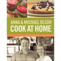 Anna and Michael Olson Cook at Home: Recipes for Everyday and Every Occasion