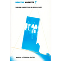 Healthy Markets?: The New Competition in Medical Care