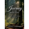 Journey in the Secret Place: Pursuing a Lifestyle of Intimacy with the Lord
