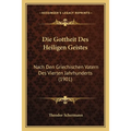 Die Gottheit Des Heiligen Geistes: Nach Den Griechischen Vatern Des Vierten Jahrhunderts (1901)