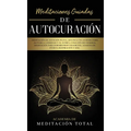 Meditaciones Guiadas de Autocuración: Meditación de Atención Plena, que Incluye Guiones para Aliviar la Ansiedad y el Estrés, Curación de Chakras, Med
