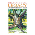 Beautiful Legacy: Our Roots Run Deep