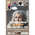 Weight Loss Exercise for Women Over 60: Get Fit, Feel Great, and Live Your Best Life